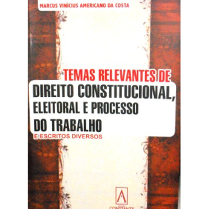 Livro: Temas Relevantes de Direito Constitucional Eleitoral e Processo do Trabalho Autor: Marcus Costa (Novo, Lacrado)