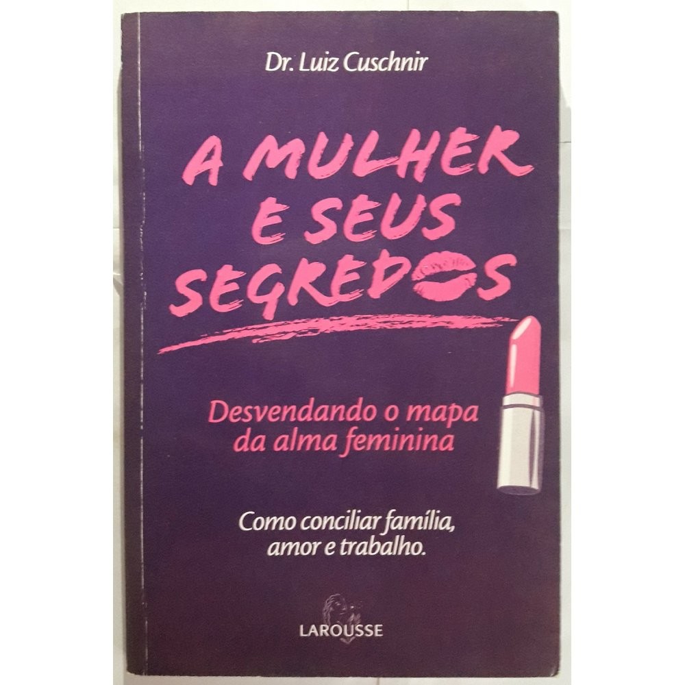 A Mulher e Seus Segredos: Desvendando o mapa da alma feminina - USADO