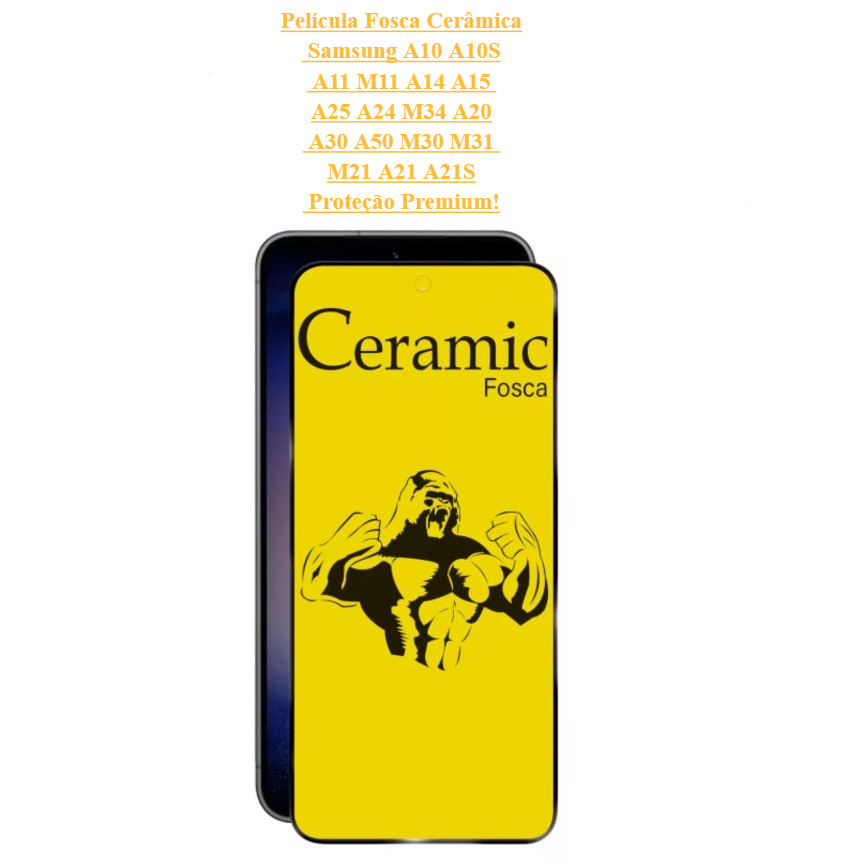 Película Fosca Cerâmica Samsung A10 A10S A11 M11 A14 A15 A25 A24 M34 A20 A30 A50 M30 M31 M21 A21 A21S Proteção Premium!