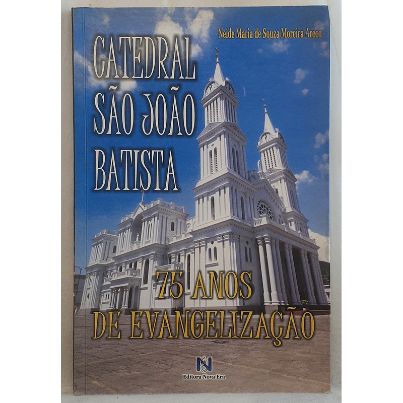 Livro Catedral São João Batista - 75 Anos de Evangelização - Rio do Sul - Neide Maria de Souza Moreira Areco - Editora N