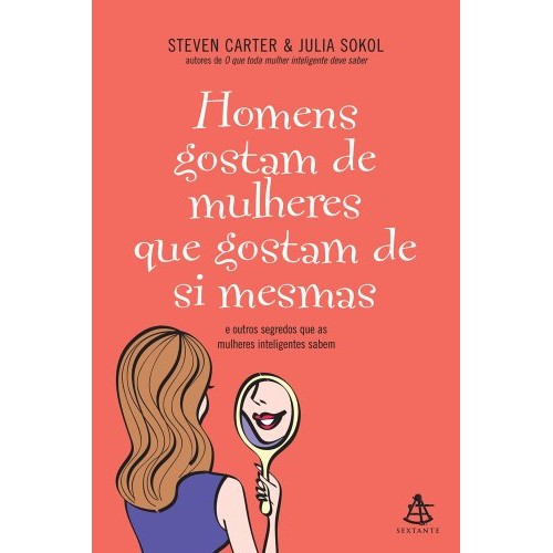 Homens Gostam De Mulheres Que Gostam De Si Mesmas de Steven Carter / Julia Sokol