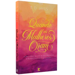 Livro Quando os Mulheres Oram | T. D. Jakes
