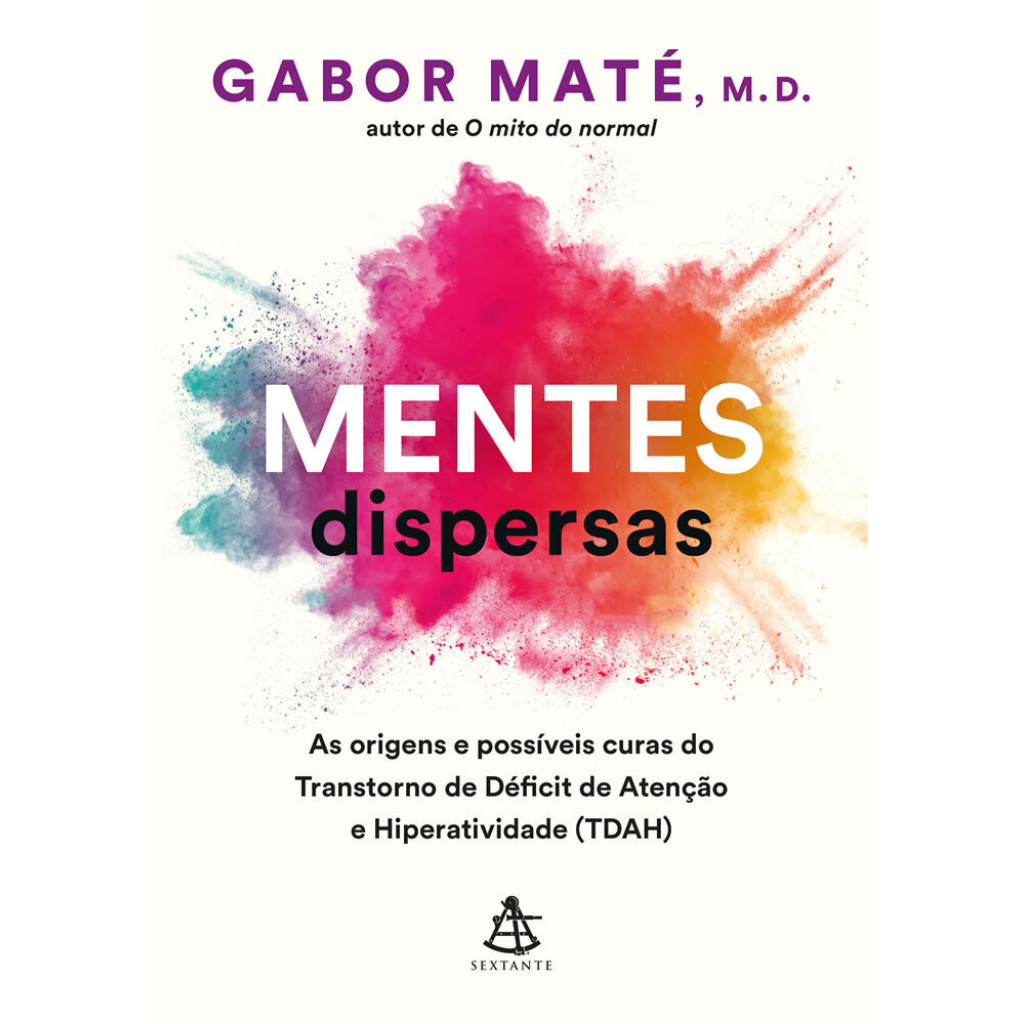 MENTES DISPERSAS AS ORIGENS E POSSÍVEIS CURAS DO TRANSTORNO DE DÉFICIT DE ATENÇÃO E HIPERATIVIDADE (TDAH) - Books & Magazines