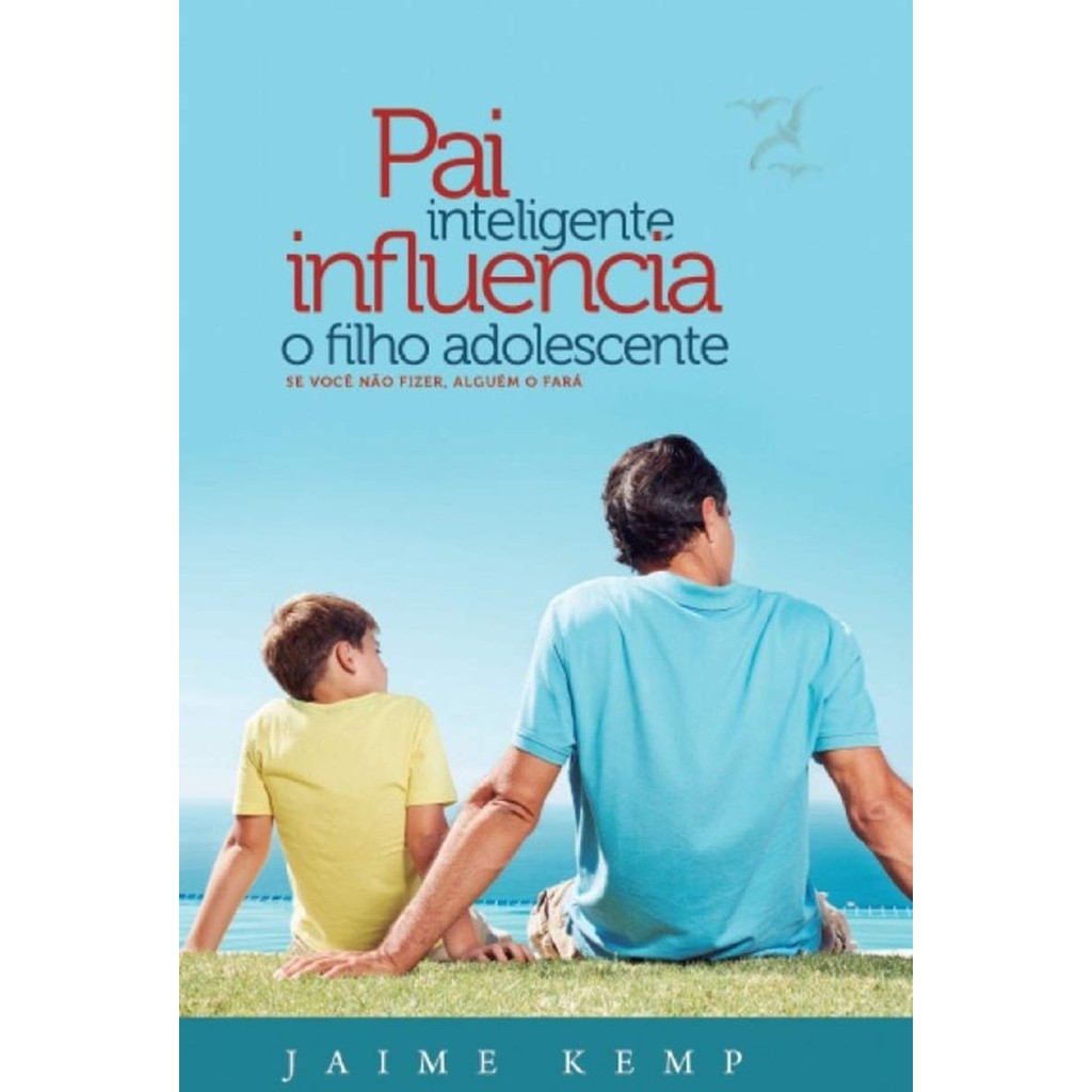 Pai Inteligente Influencia o Filho Adolescente | Jaime Kemp