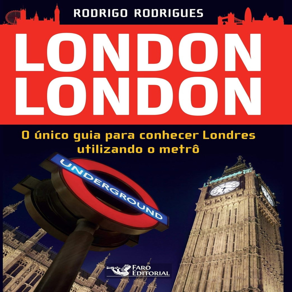 London London: O único guia para conhecer Londres utilizando o metrô autor Rodrigo Rodrigues