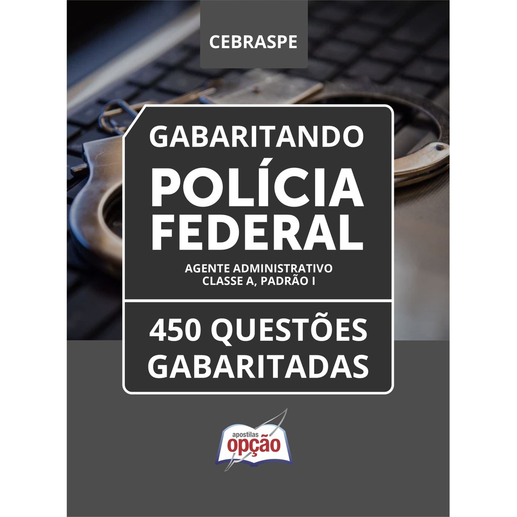 Caderno Polícia Federal (PF) - Agente Administrativo - Classe A, Padrão I - 450 Questões Gabaritadas