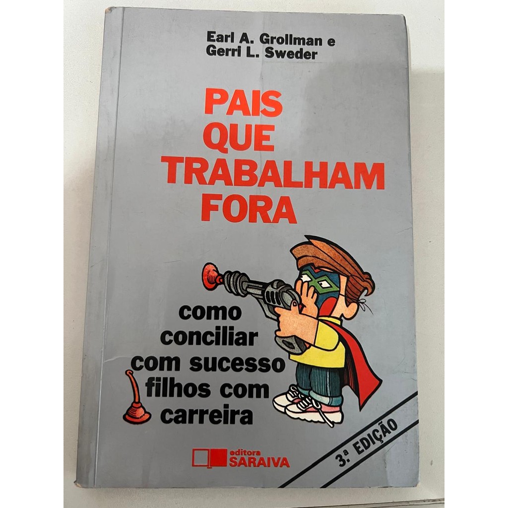 Livro Pais Que Trabalham Fora Como Conciliar com Sucesso Filhos com Carreira de Earl A. Grollman, Gerri K... 7101527