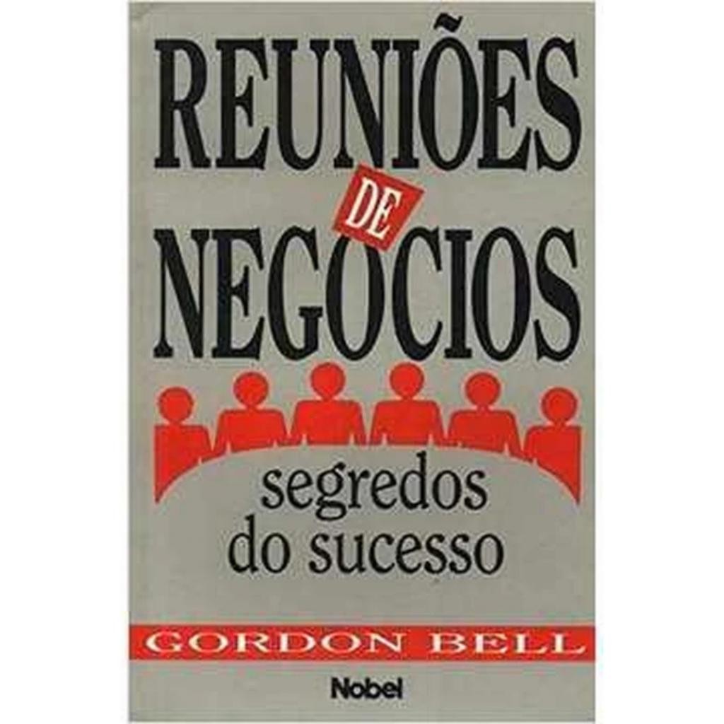 Livro: Reuniões de Negócios: Segredos do Sucesso Autor: Gordon Bell (Outlet)