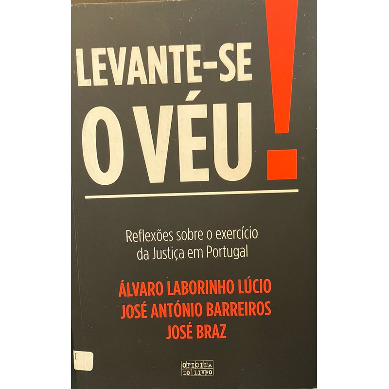 Levante-se o Véu! - Reflexões Sobre o Exercício da Justiça Em Portugal de Álvaro L. Lúcio; José A. Barreiros; José Braz