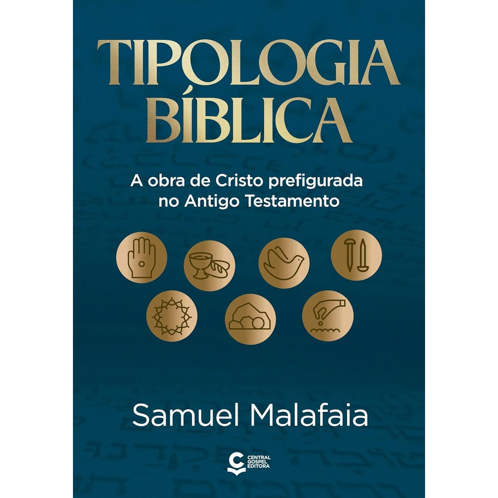 TIipologia Bíblica - A Obra de Cristo Prefigurada no Antigo Testamento | Samuel Malafaia