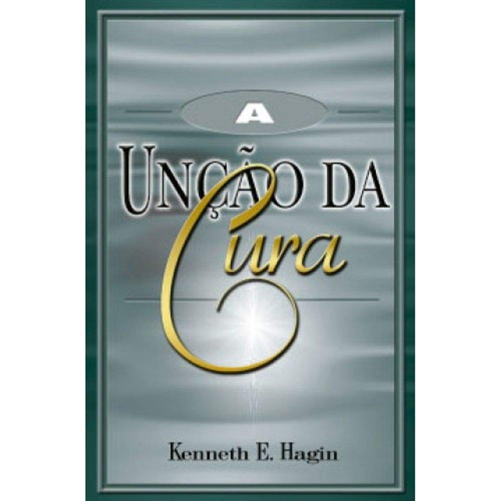 A Unção da Cura | Kenneth E. Hagin