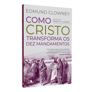 Como Cristo Transforma os Dez Mandamentos | Edmun Clowney em Oferta na Shopee
