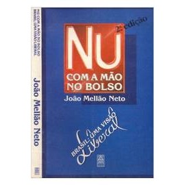 Nu, Com a Mão no Bolso - Brasil, uma Visão Liberal autor João Mellão Neto