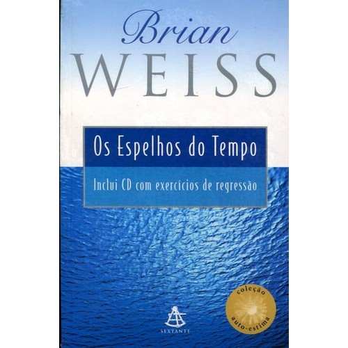 Livro Os Espelhos do Tempo Coleção Auto-estima sem CD de Brian Weiss, traduzido por Regina Maria da Veiga... 7323448