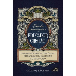 Elementos Essenciais para o Educador Cristão | Gildásio Reis em Oferta na Shopee