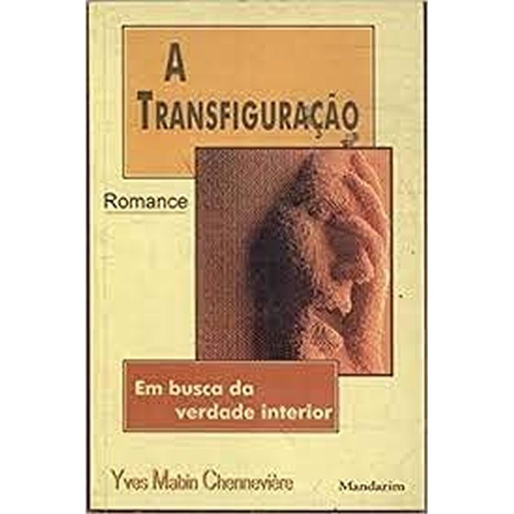 Livro: A Transfiguração: Em Busca da Verdade Interior Autor: Yves Mabin Chennevière (Novo, Lacrado)