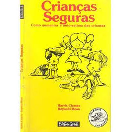 Crianças Seguras: Como aumentar a auto-estima das crianças autor Harris Clemes e Raynold Bean