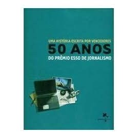 Uma História Escrita por Vencedores - 50 Anos do Prêmio Esso de Jornalismo autor Memória Brasil
