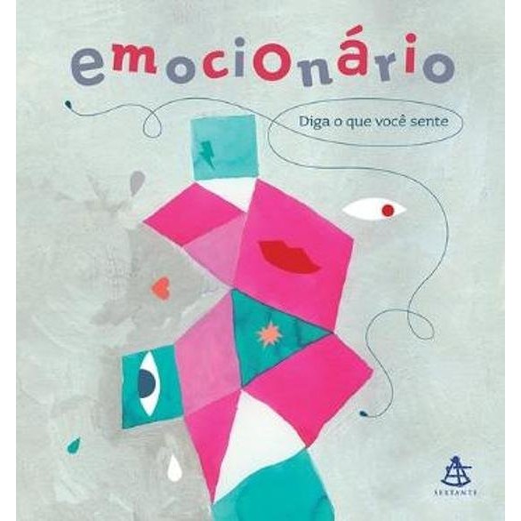 Emocionário: Diga o que Você Sente - Porque entender as emoções é o primeiro passo para um mundo mais empático!