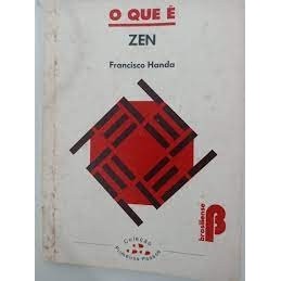 O que é Zen - Coleção Primeiros Passos - Vol. 254 autor Francisco Handa
