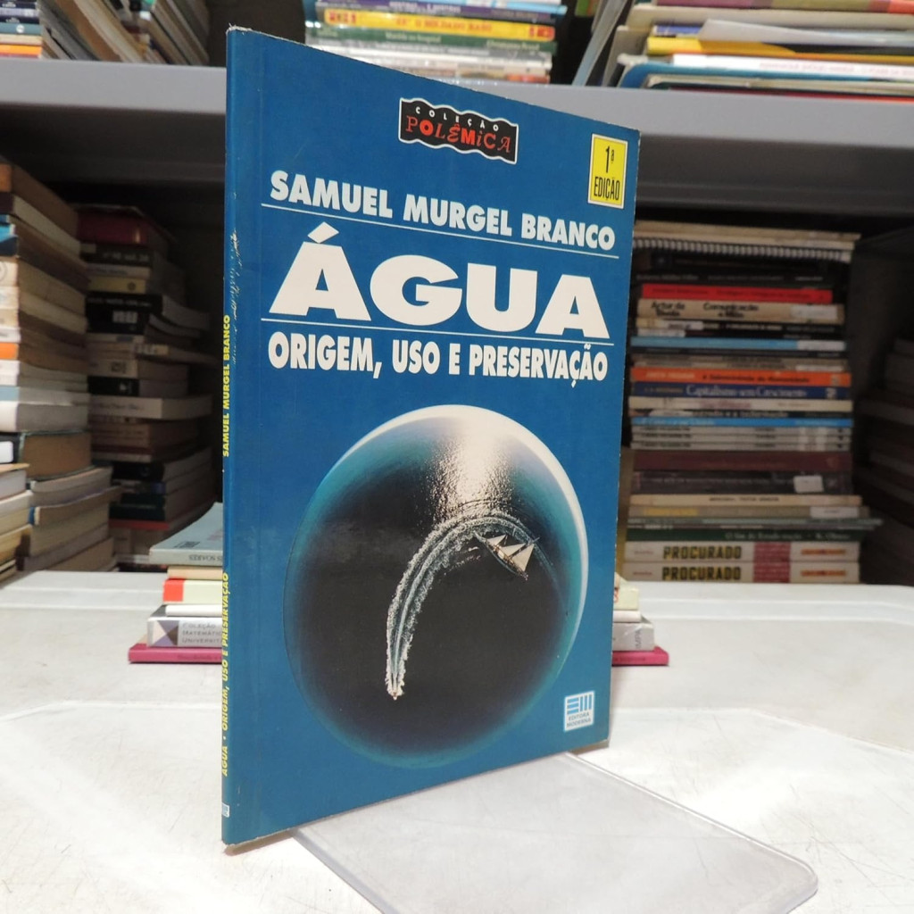 Água: Origem, Uso e Preservação autor Samuel Murgel Branco