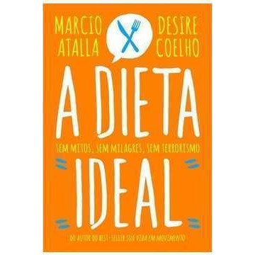 A Dieta Ideal - sem Mitos sem Milagres, sem Terrorismo de Marcio Atalla 7331175