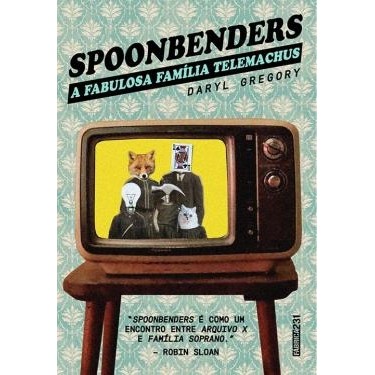 Spoonbenders - A Fabulosa Família Telemachus autor Daryl Gregory; Trad: Edmundo Barreiros