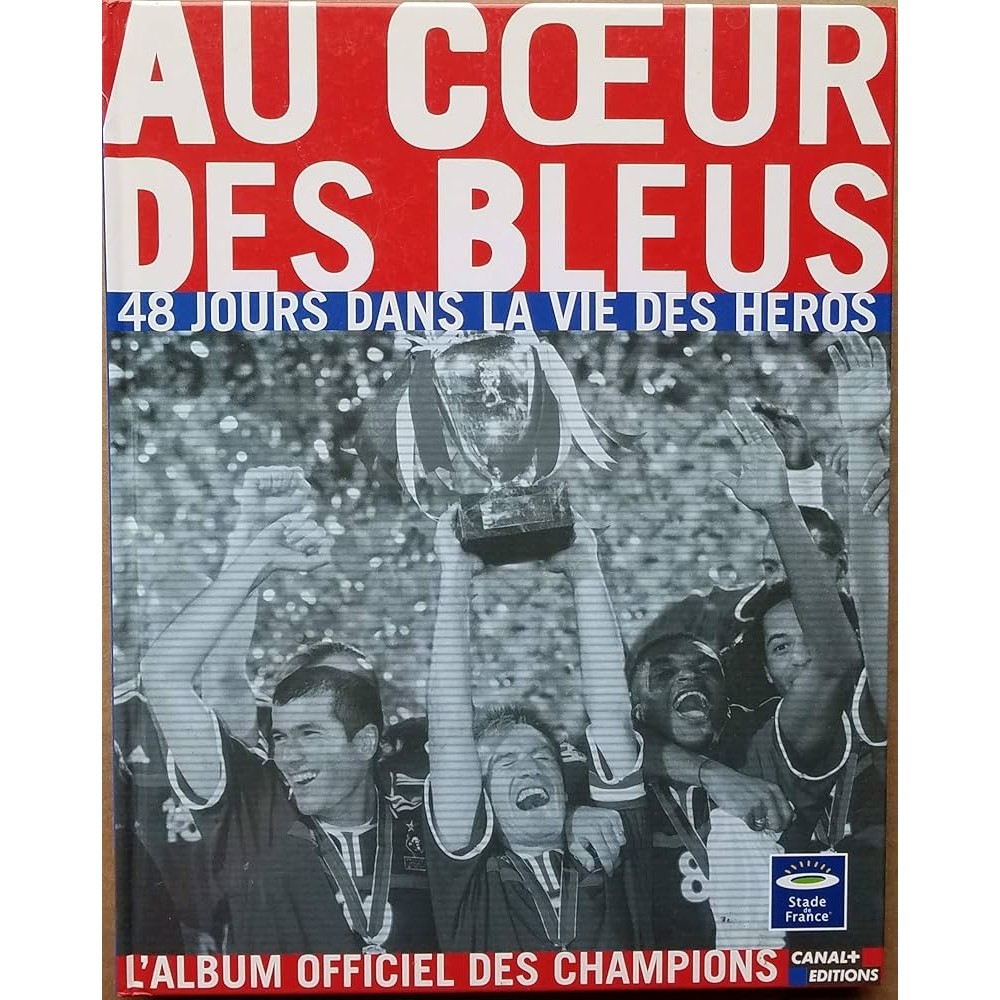 Au Coeur Des Bleus - L''Equipe De France (48 Jours dans la Vie des Heros) autor Philippe Tournon