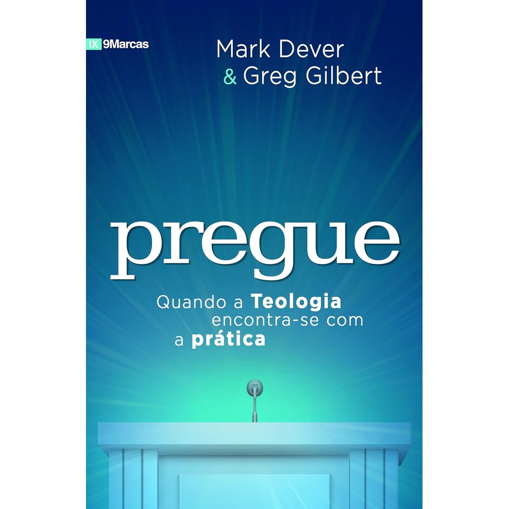 Pregue: Quando a Teologia encontra-se com a prática | Greg Gilbert e Mark Dever