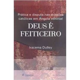 Deus e Feiticeiro - Pratica e Disputa Nas Missoes (frete Gratis) autor Iracema Dulley