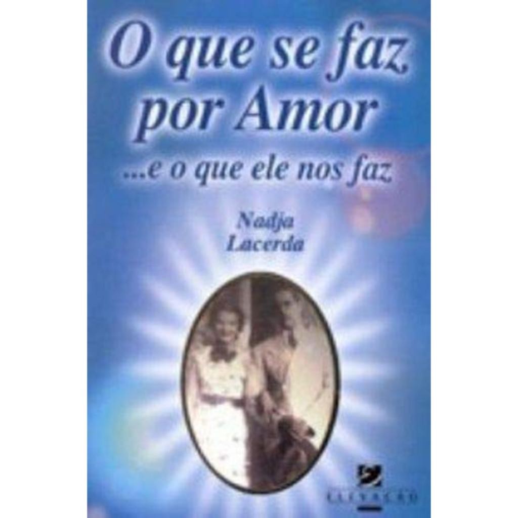 Livro: O Que Se Faz Por Amor... e o que ele nos faz Autor: Nadja Lacerda (Novo, Lacrado)