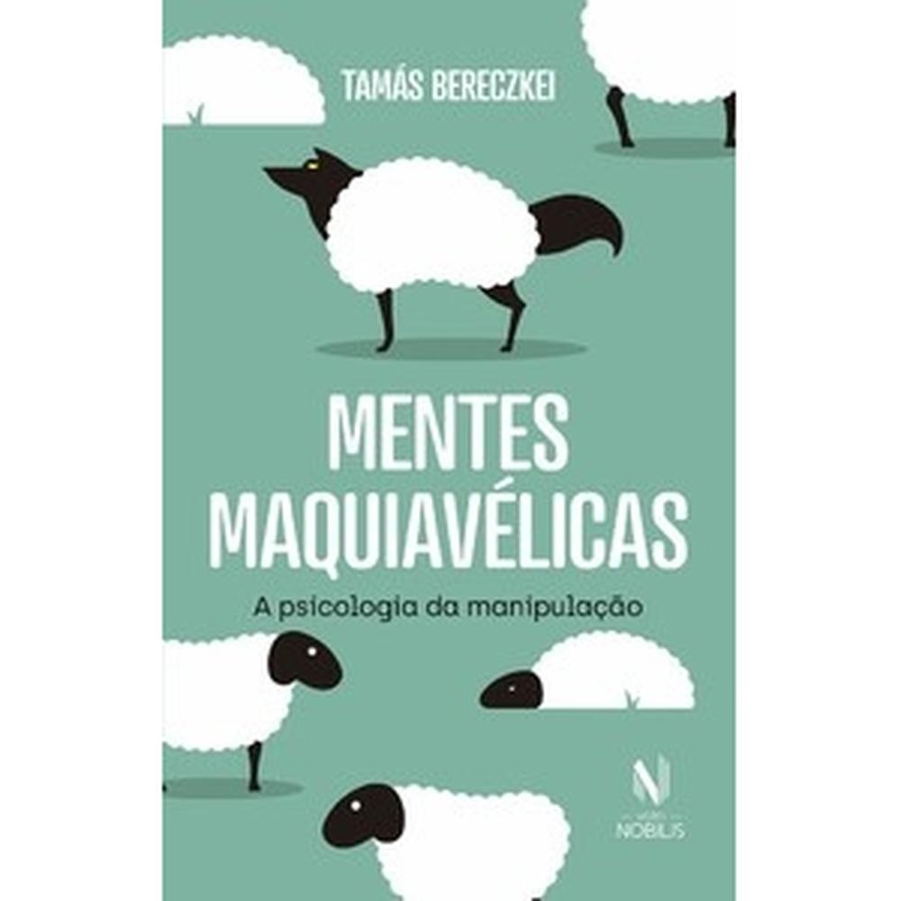 Mentes maquiavélicas: A psicologia da manipulação