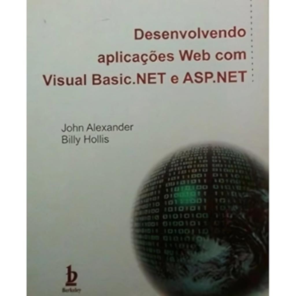 Livro: Desenvolvendo aplicações Web com Visual Basic .NET e ASP.NET Autor: John Alexander, Billy Hollis (Novo, Lacrado)