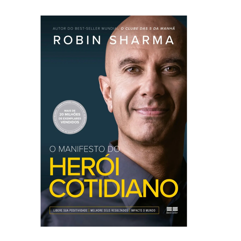 O MANIFESTO DO HERÓI COTIDIANO LIBERE SUA POSITIVIDADE, MELHORE SEUS RESULTADOS, IMPACTE O MUNDO