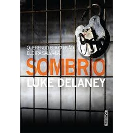 SOMBRIO - QUERENDO ELA OU NÃO, ELE IRÁ SALVÁ-LA autor Luke Delaney