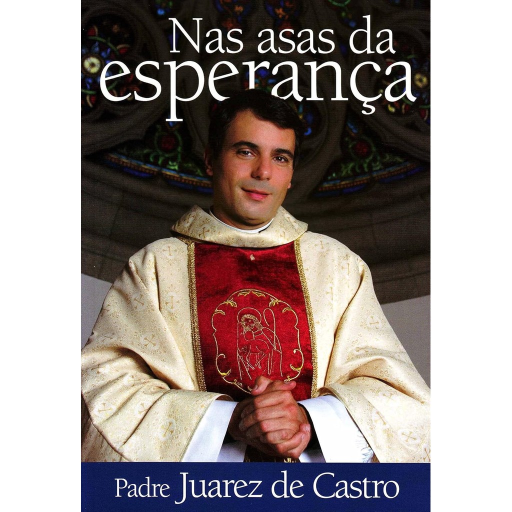 Livro Nas asas da esperança | Pe. Juarez de Castro - Novo