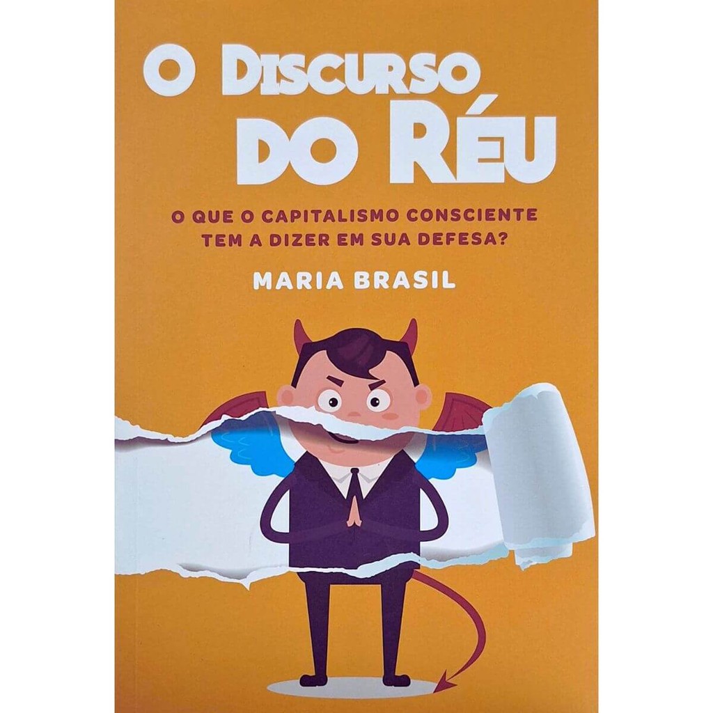 O Discurso do Réu: O Que o Capitalismo Consciente Tem a Dizer Em Sua Defesa? Maria Brasil