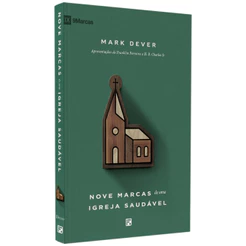Nove Marcas De Uma Igreja Saudável | Mark Dever | Fiel