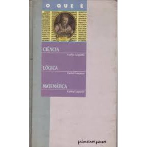 Livro O Que É Ciência Lógica Matemática Coleção Primeiros Passos Volume 20 de Carlos Lungarzo 7304989