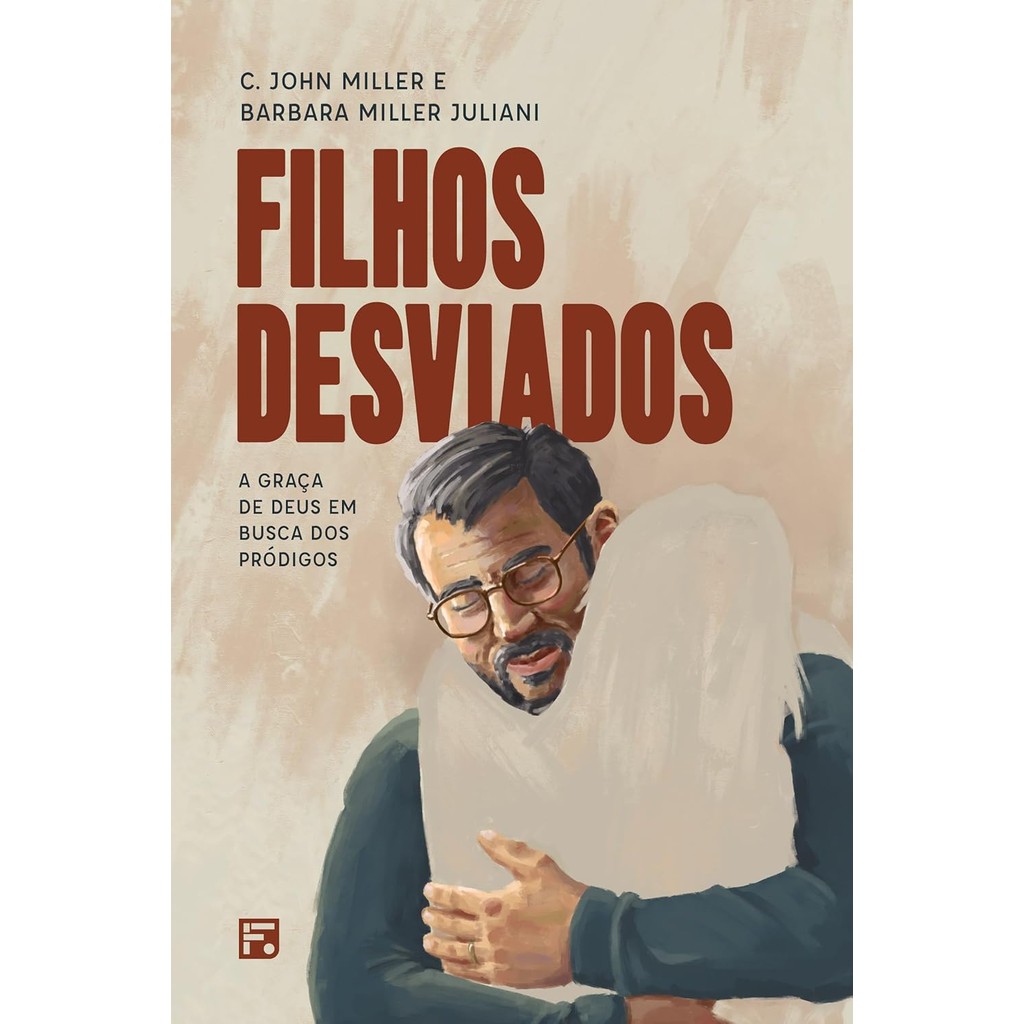 Filhos Desviados: a Graça de Deus em Busca dos Pródigos | C. John Miller e  Barbara Miller Juliani em Oferta na Shopee