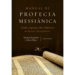 Manual de Profecia Messiânica | Estudos e Exposições Sobre o Messias no Antigo Testamento
