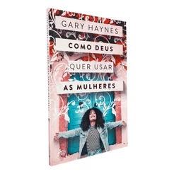 Como Deus quer usar as mulheres | Gary Haynes