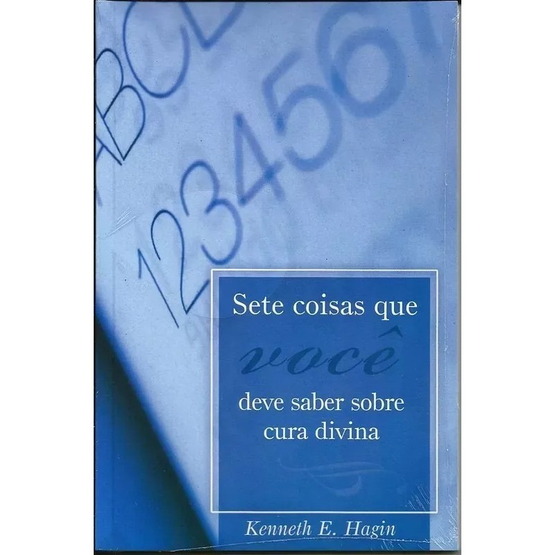 Sete Coisas Que Você Deve Saber Sobre Cura Divina | Kenneth Hagin