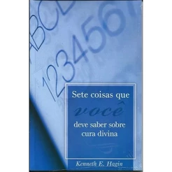 Sete Coisas Que Você Deve Saber Sobre Cura Divina | Kenneth Hagin