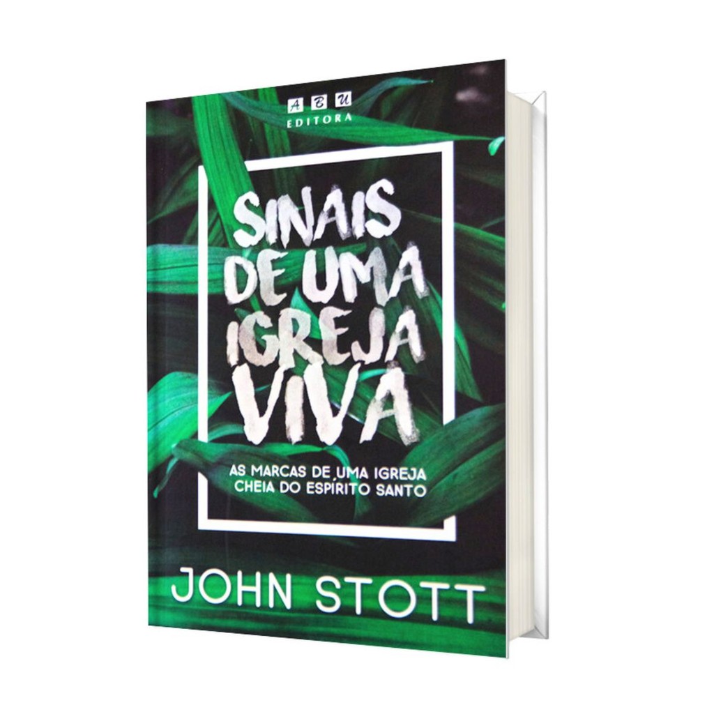 LIVRO SINAIS DE UMA IGREJA VIVA - AS MARCAS DE UMA IGREJA CHEIA DO ESPÍRITO SANTO, JONH STOTT - ABU EDITORA