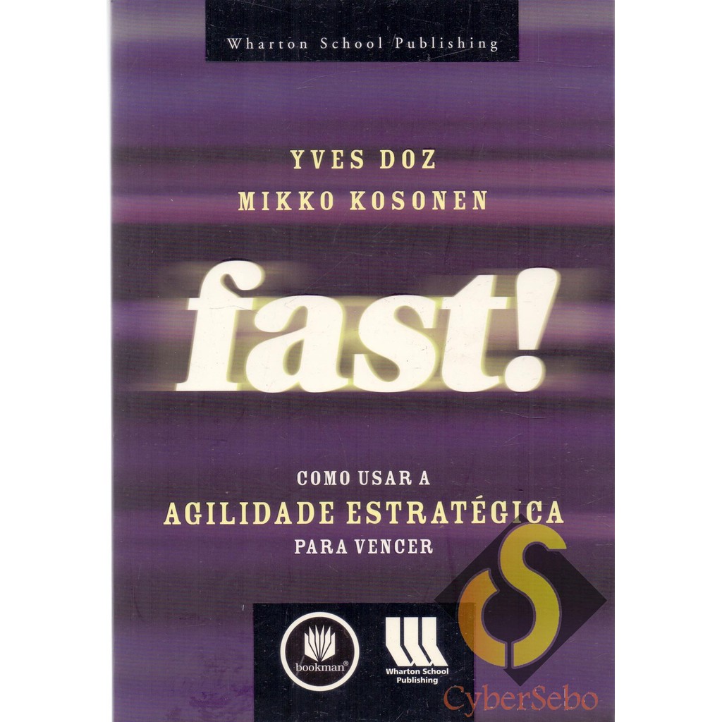 Fast! Como Usar a Agilidade Estratégica para Vencer - Yves Doz e Mikko Kosonen