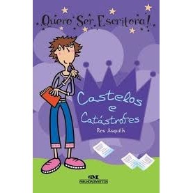 Quero Ser Escritora! Vol. 1 Castelos e Catástrofes autor Ros Asquith