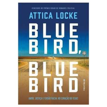 Blue Bird , Blue Bird - Amor, Justiça e Tensão Rac de Attica Locke 7327546