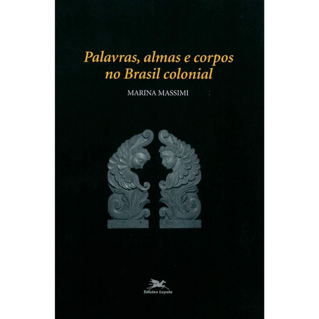 Livro: Palavras, almas e corpos no Brasil colonial Autor: Marina Massimi (outlet)