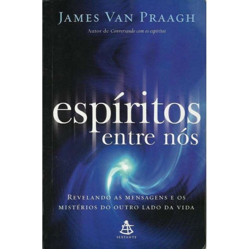 Espíritos Entre Nós - Coleção Auto-estima autor Praagh, James Van